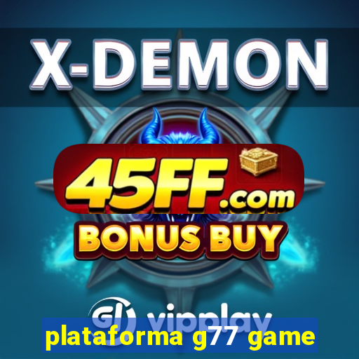 plataforma g77 game